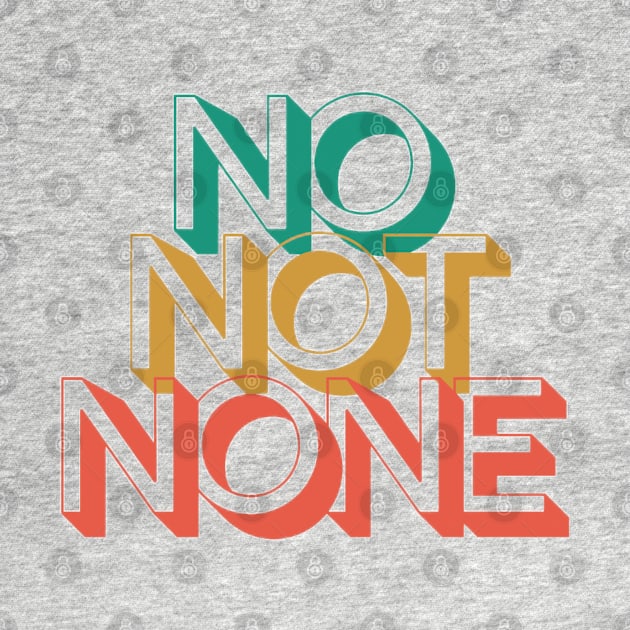 NO NOT NONE by GoodyL